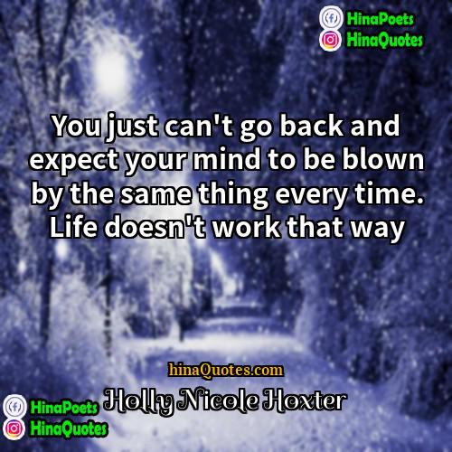 Holly Nicole Hoxter Quotes | You just can't go back and expect